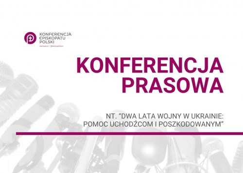 22 lutego, godz. 10:30 – Konferencja prasowa nt. „Dwa lata wojny w Ukrainie: pomoc uchodźcom i poszkodowanym”
